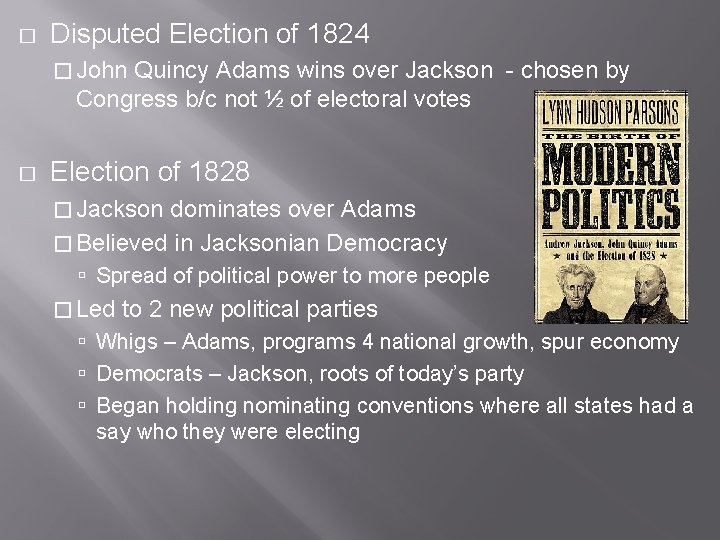 � Disputed Election of 1824 � John Quincy Adams wins over Jackson - chosen