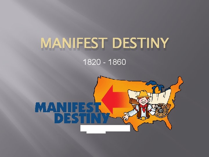 MANIFEST DESTINY 1820 - 1860 