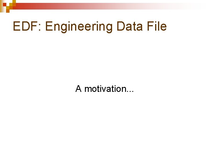 EDF: Engineering Data File A motivation. . . 