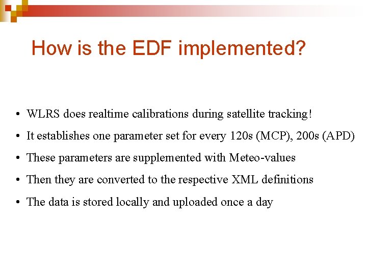 How is the EDF implemented? • WLRS does realtime calibrations during satellite tracking! •