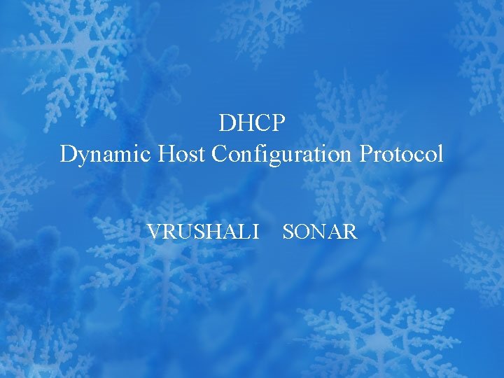 DHCP Dynamic Host Configuration Protocol VRUSHALI SONAR 