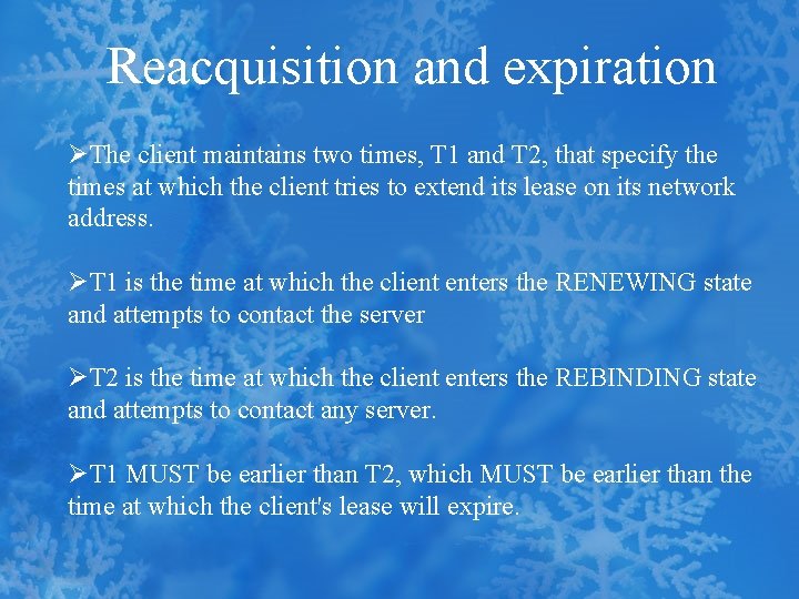 Reacquisition and expiration ØThe client maintains two times, T 1 and T 2, that