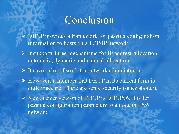 Conclusion Ø DHCP provides a framework for passing configuration information to hosts on a