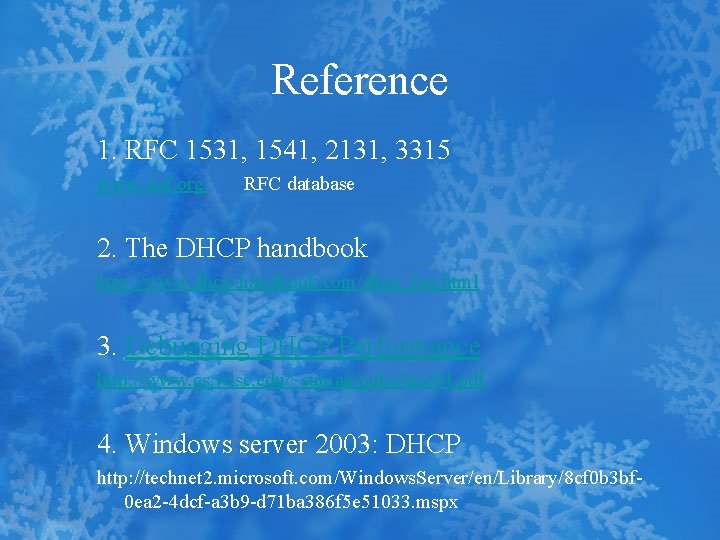 Reference 1. RFC 1531, 1541, 2131, 3315 www. ietf. org RFC database 2. The