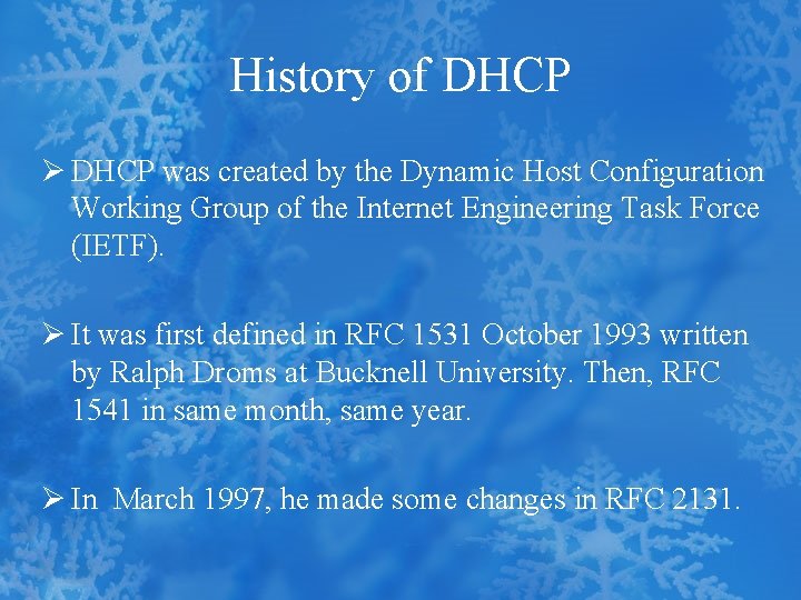 History of DHCP Ø DHCP was created by the Dynamic Host Configuration Working Group