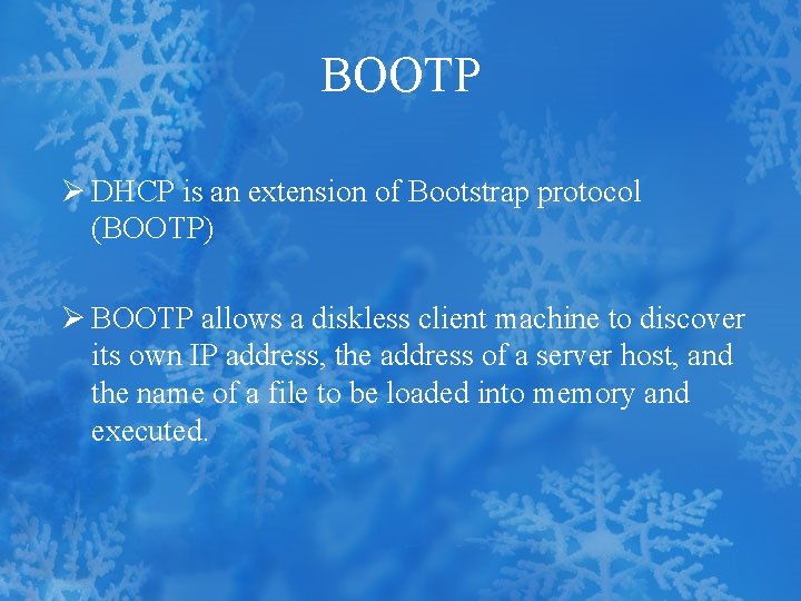 BOOTP Ø DHCP is an extension of Bootstrap protocol (BOOTP) Ø BOOTP allows a