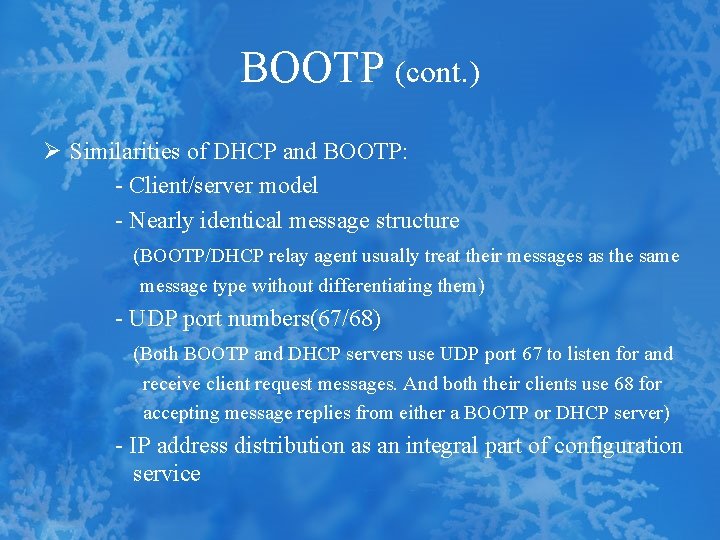 BOOTP (cont. ) Ø Similarities of DHCP and BOOTP: - Client/server model - Nearly