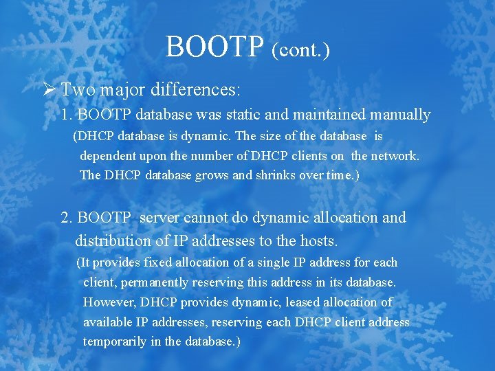 BOOTP (cont. ) Ø Two major differences: 1. BOOTP database was static and maintained