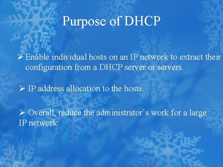 Purpose of DHCP Ø Enable individual hosts on an IP network to extract their
