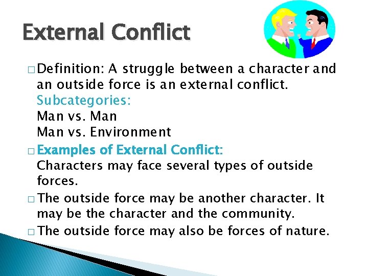 External Conflict � Definition: A struggle between a character and an outside force is