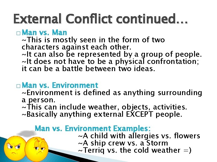 External Conflict continued… � Man vs. Man ~This is mostly seen in the form