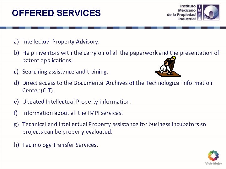 OFFERED SERVICES a) Intellectual Property Advisory. b) Help inventors with the carry on of