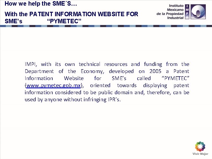 How we help the SME´S… With the PATENT INFORMATION WEBSITE FOR SME’s “PYMETEC” IMPI,