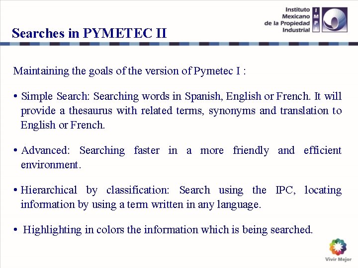 Searches in PYMETEC II Maintaining the goals of the version of Pymetec I :