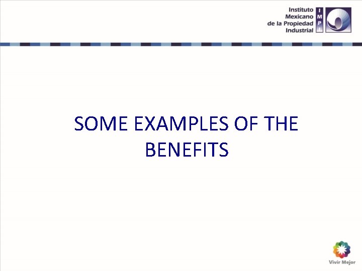 SOME EXAMPLES OF THE BENEFITS 