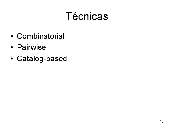 Técnicas • Combinatorial • Pairwise • Catalog-based 10 