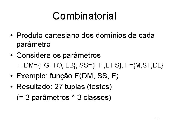 Combinatorial • Produto cartesiano dos domínios de cada parâmetro • Considere os parâmetros –