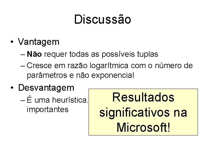 Discussão • Vantagem – Não requer todas as possíveis tuplas – Cresce em razão