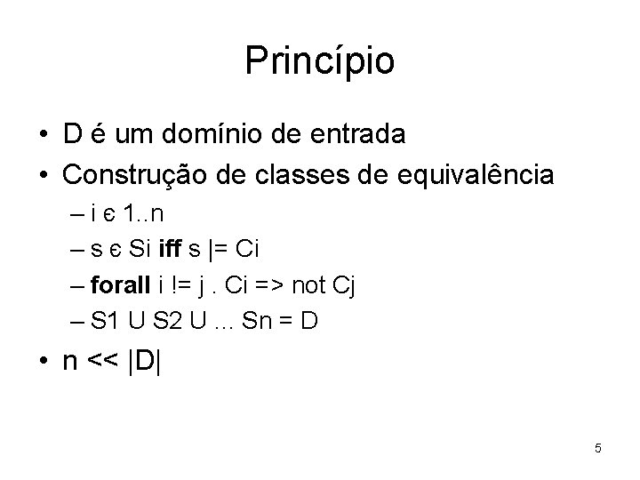 Princípio • D é um domínio de entrada • Construção de classes de equivalência