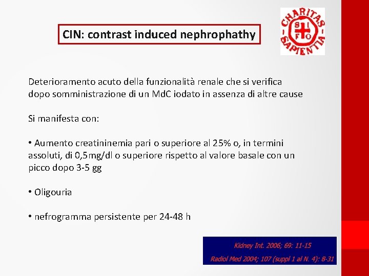 CIN: contrast induced nephrophathy Deterioramento acuto della funzionalità renale che si verifica dopo somministrazione