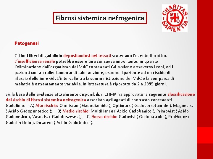 Fibrosi sistemica nefrogenica Patogenesi Gli ioni liberi di gadolinio depositandosi nei tessuti scatenano l’evento