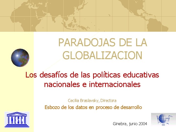 PARADOJAS DE LA GLOBALIZACION Los desafíos de las políticas educativas nacionales e internacionales Cecilia