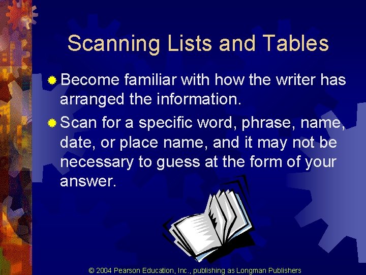 Scanning Lists and Tables ® Become familiar with how the writer has arranged the Scanning Lists and Tables ® Become familiar with how the writer has arranged the