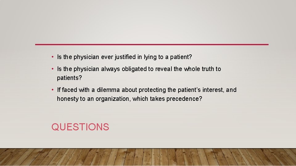  • Is the physician ever justified in lying to a patient? • Is