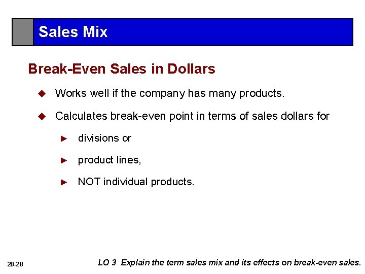 Sales Mix Break-Even Sales in Dollars 20 -28 u Works well if the company
