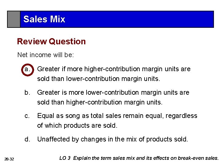 Sales Mix Review Question Net income will be: 20 -32 a. Greater if more