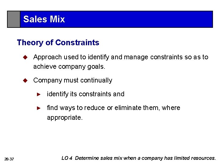 Sales Mix Theory of Constraints 20 -37 u Approach used to identify and manage