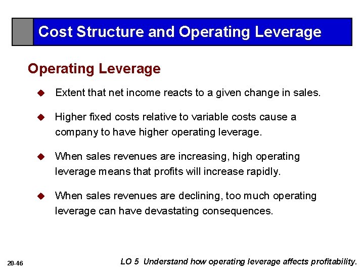 Cost Structure and Operating Leverage 20 -46 u Extent that net income reacts to