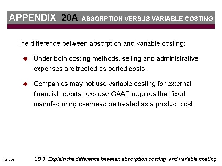 APPENDIX 20 A ABSORPTION VERSUS VARIABLE COSTING The difference between absorption and variable costing: