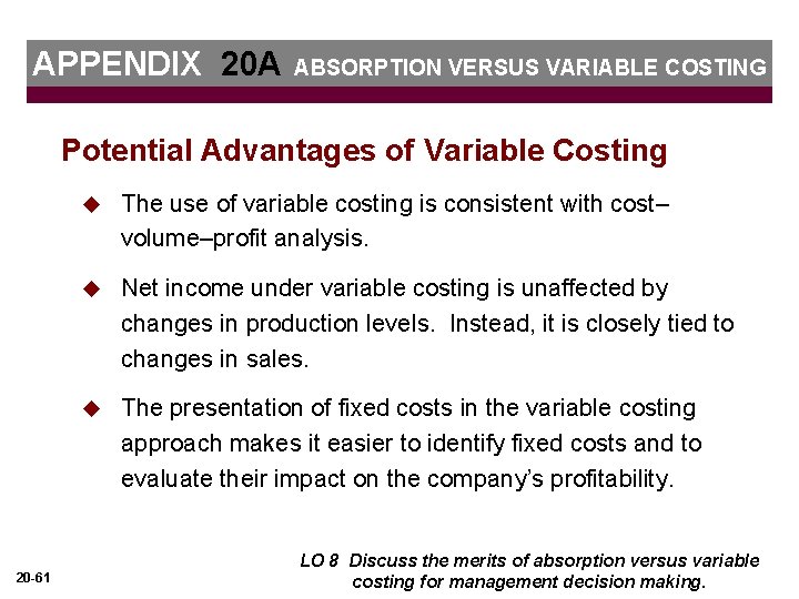 APPENDIX 20 A ABSORPTION VERSUS VARIABLE COSTING Potential Advantages of Variable Costing 20 -61