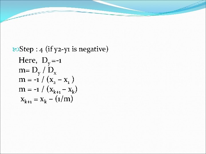  Step : 4 (if y 2 -y 1 is negative) Here, Dy =-1