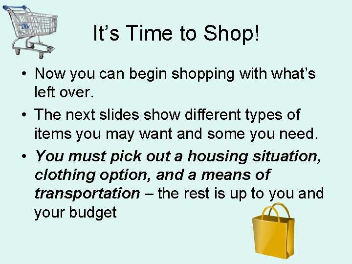It’s Time to Shop! • Now you can begin shopping with what’s left over. It’s Time to Shop! • Now you can begin shopping with what’s left over.