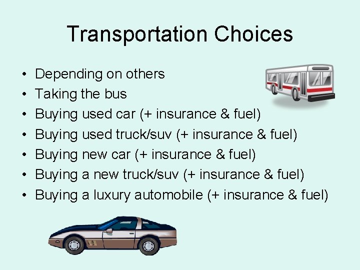 Transportation Choices • • Depending on others Taking the bus Buying used car (+ Transportation Choices • • Depending on others Taking the bus Buying used car (+