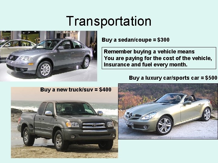 Transportation Buy a sedan/coupe = $300 Remember buying a vehicle means You are paying Transportation Buy a sedan/coupe = $300 Remember buying a vehicle means You are paying
