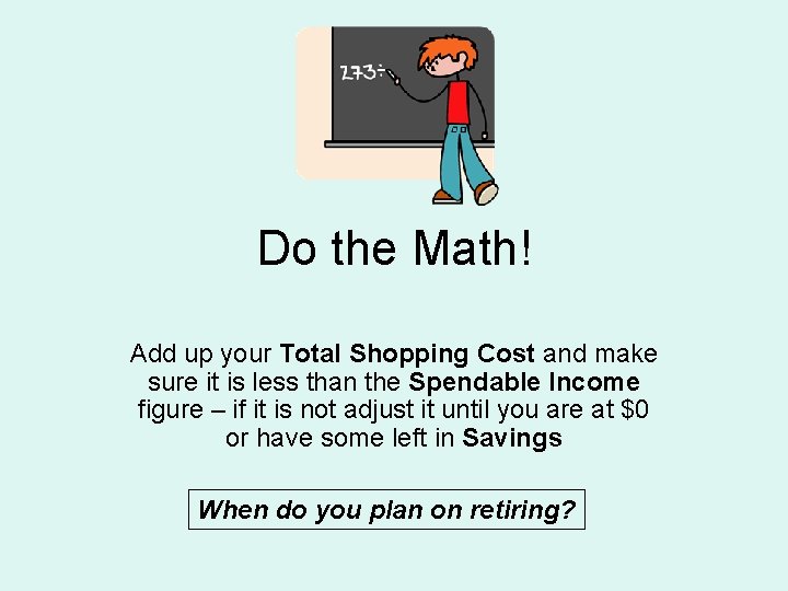 Do the Math! Add up your Total Shopping Cost and make sure it is Do the Math! Add up your Total Shopping Cost and make sure it is