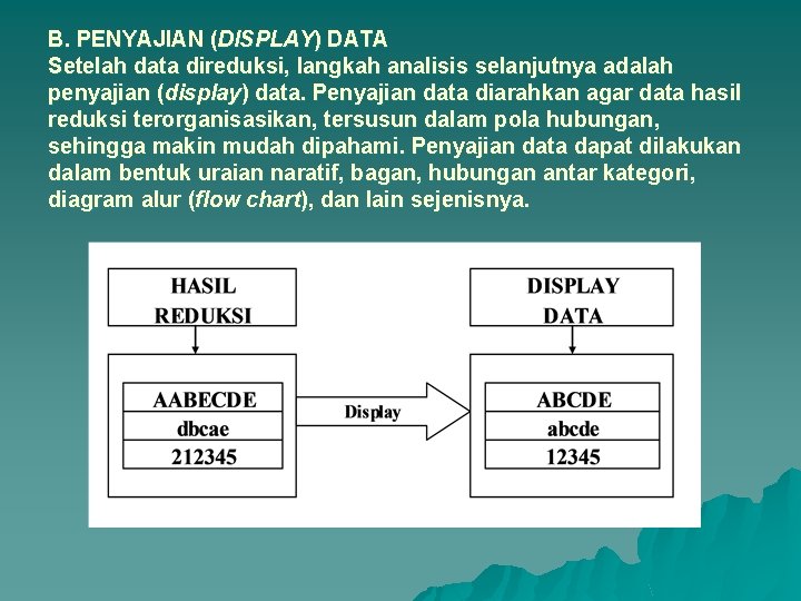 B. PENYAJIAN (DISPLAY) DATA Setelah data direduksi, langkah analisis selanjutnya adalah penyajian (display) data.