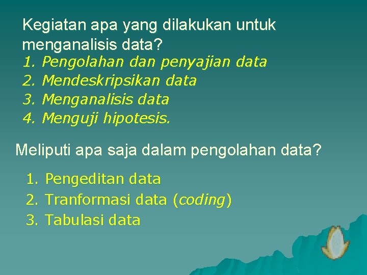 Kegiatan apa yang dilakukan untuk menganalisis data? 1. 2. 3. 4. Pengolahan dan penyajian