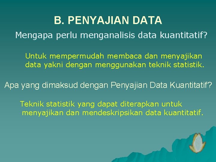 B. PENYAJIAN DATA Mengapa perlu menganalisis data kuantitatif? Untuk mempermudah membaca dan menyajikan data
