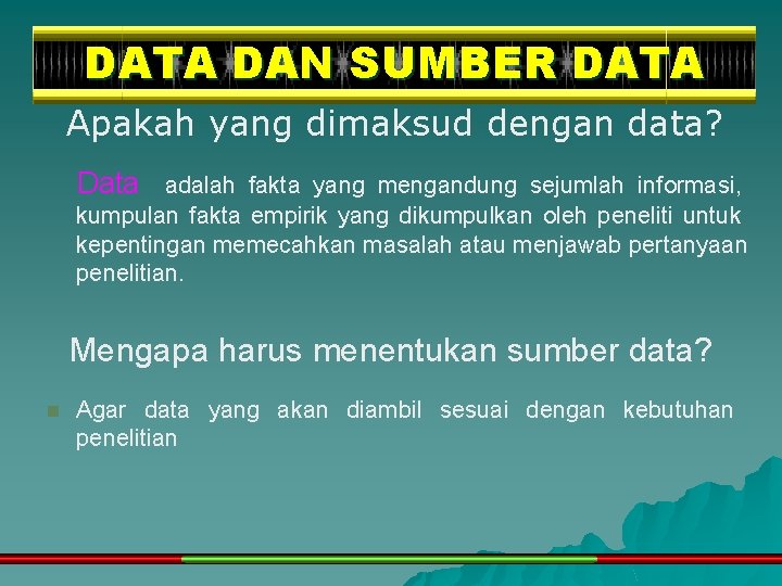 DATA DAN SUMBER DATA Apakah yang dimaksud dengan data? Data adalah fakta yang mengandung