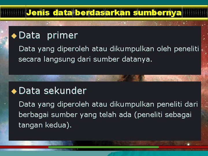 Jenis data berdasarkan sumbernya u Data primer Data yang diperoleh atau dikumpulkan oleh peneliti