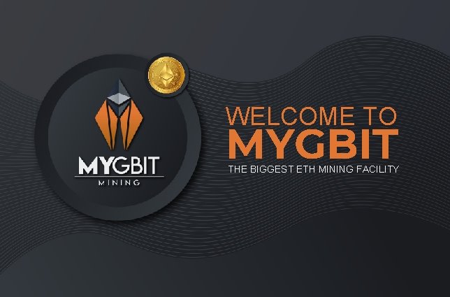 WELCOME TO MYGBIT THE BIGGEST ETH MINING FACILITY 