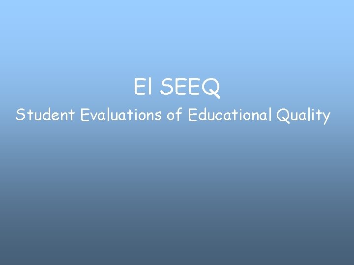 El SEEQ Student Evaluations of Educational Quality 