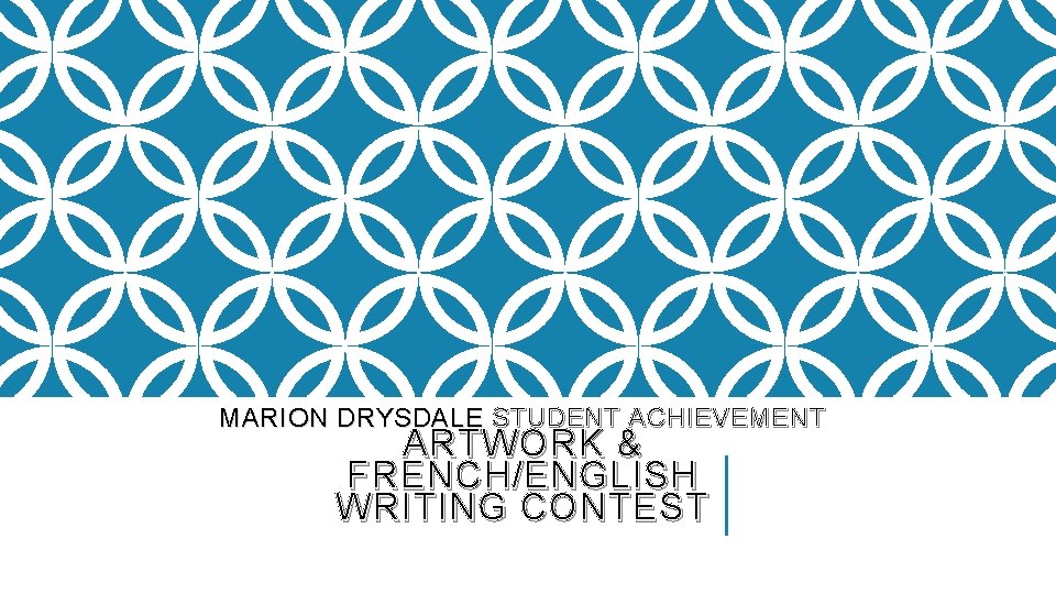 MARION DRYSDALE STUDENT ACHIEVEMENT ARTWORK & FRENCH/ENGLISH WRITING CONTEST MARION DRYSDALE STUDENT ACHIEVEMENT ARTWORK & FRENCH/ENGLISH WRITING CONTEST