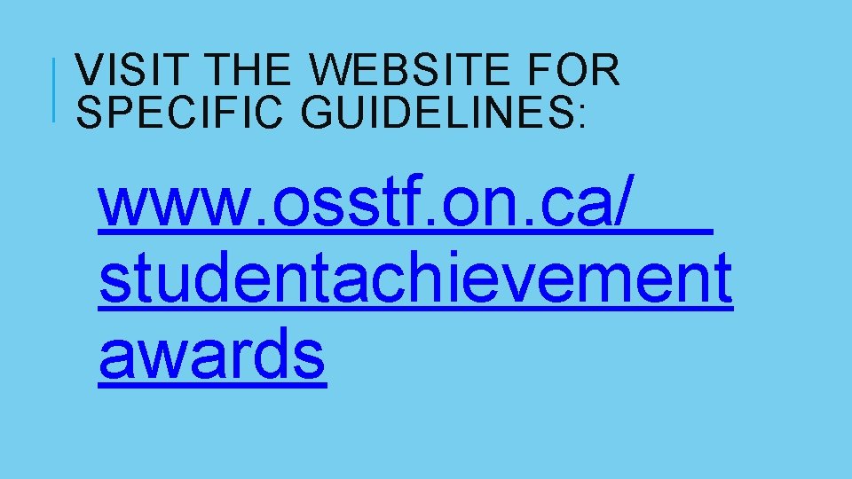 VISIT THE WEBSITE FOR SPECIFIC GUIDELINES: www. osstf. on. ca/ studentachievement awards VISIT THE WEBSITE FOR SPECIFIC GUIDELINES: www. osstf. on. ca/ studentachievement awards