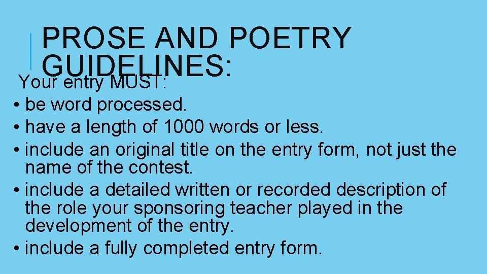 PROSE AND POETRY GUIDELINES: Your entry MUST: • be word processed. • have a PROSE AND POETRY GUIDELINES: Your entry MUST: • be word processed. • have a