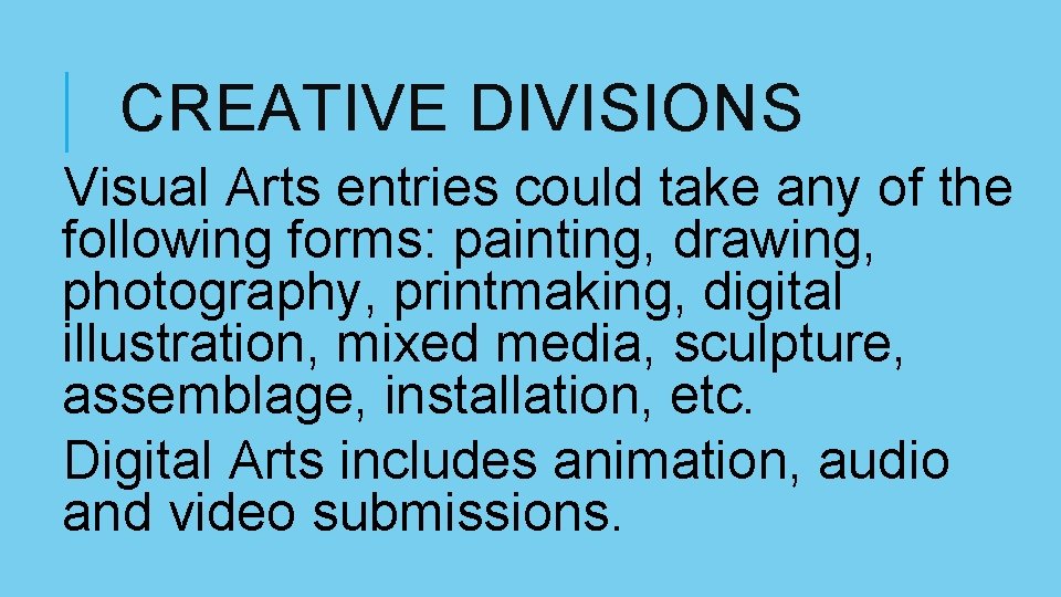 CREATIVE DIVISIONS Visual Arts entries could take any of the following forms: painting, drawing, CREATIVE DIVISIONS Visual Arts entries could take any of the following forms: painting, drawing,